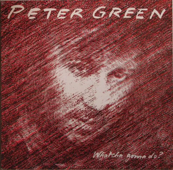 Peter Green  ~ Whatcha Gonna Do?